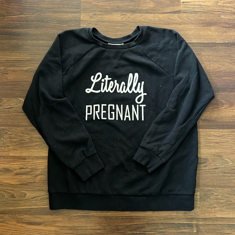 Motherhood Maternity Crew Neck Sweatshirt, “literally pregnant”, small